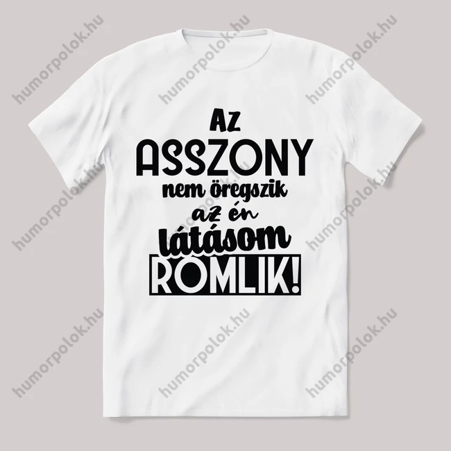 Asszony nem öregszik, látásom romlik. Feliratos fehér póló.