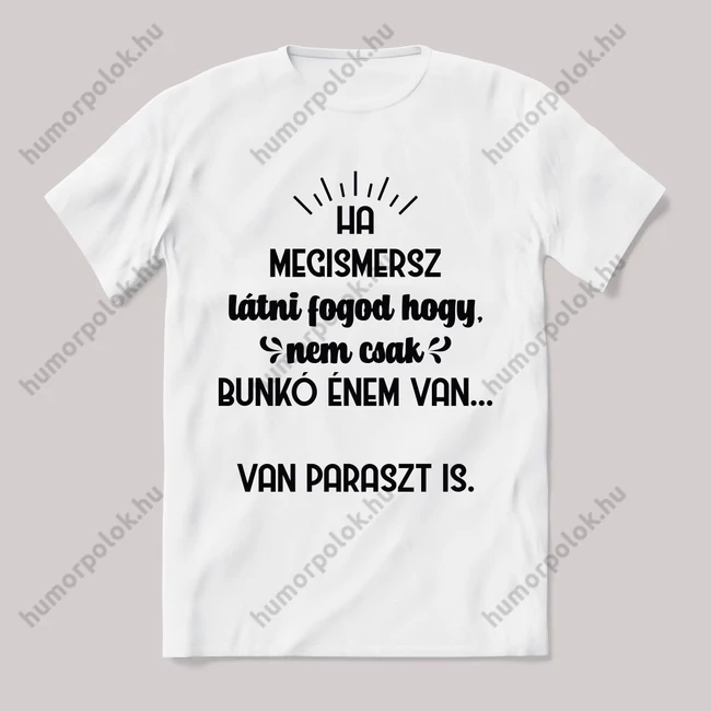 Ha megismersz látni fogod nem vagyok bunkó énem van, van paraszt is. Feliratos fehér póló.
