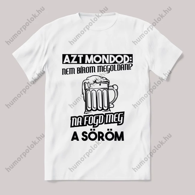 Na fogd meg a söröm. Feliratos fehér póló.