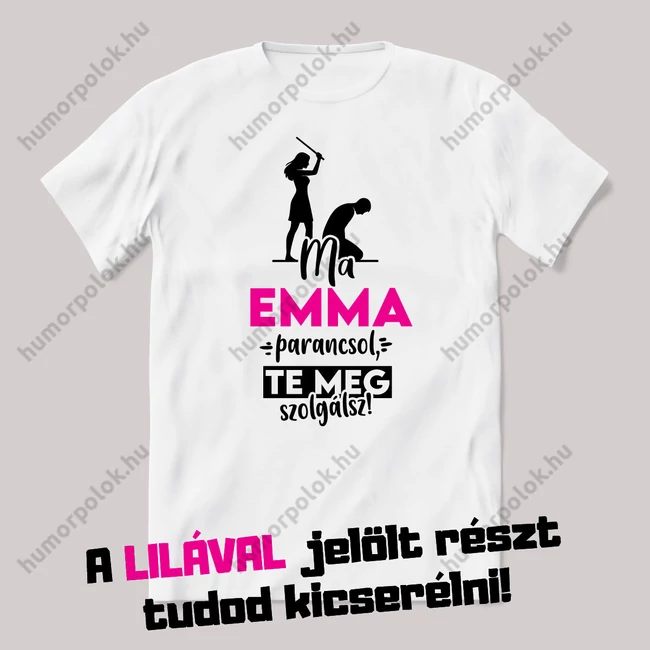 Ma én parancsolok te szolgálsz. Fehér névnapos feliratos vicces póló.