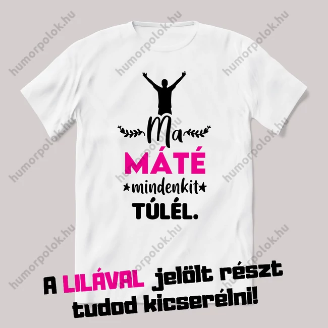 A névnapos ma mindenkit túlél. Fehér névnapos feliratos vicces póló.