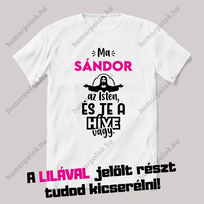 A névnapos az Isten és te a híve vagy. Fehér névnapos feliratos vicces póló.
