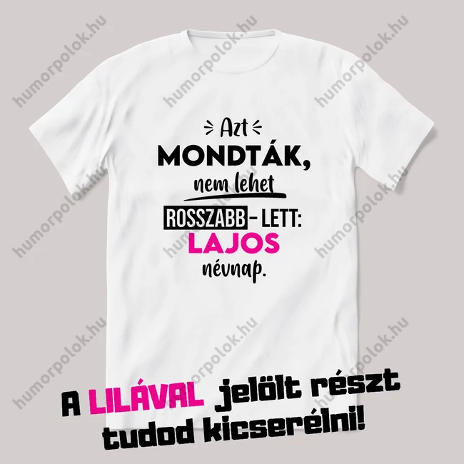 Azt mondták nem lesz rosszabb, lett. Fehér névnapos feliratos vicces póló.