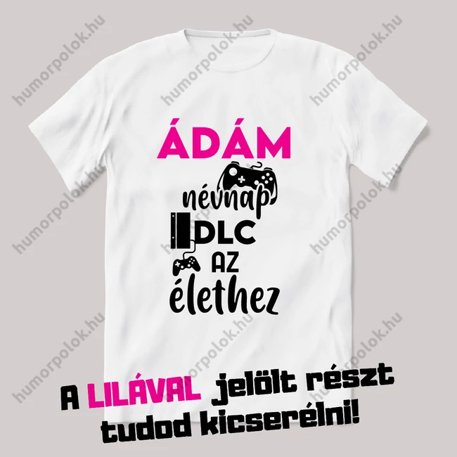 A névnap DLC az élethez. Fehér névnapos feliratos vicces póló.