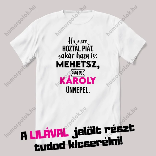 Ha nem hoztál piát akár haza is mehetsz. Fehér névnapos feliratos vicces póló.