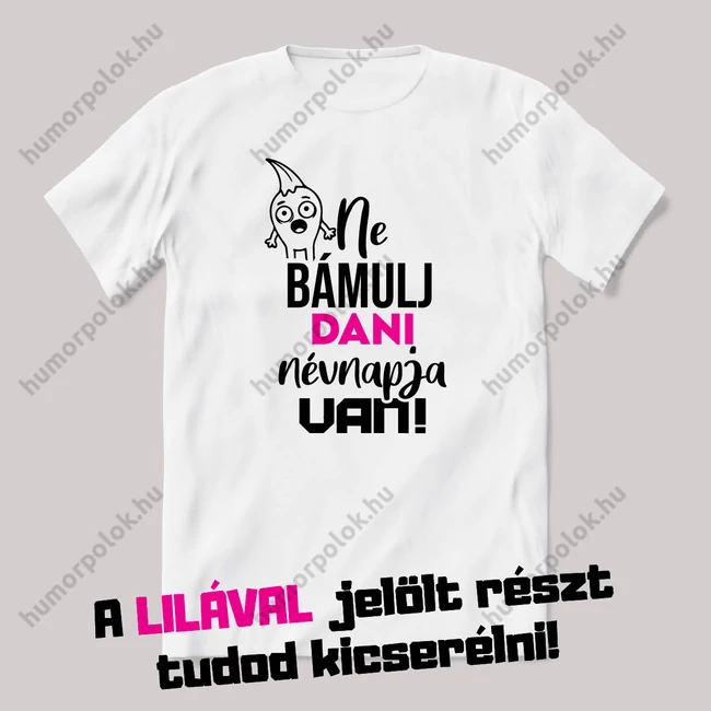 Ne bámulj ma névnap van. Fehér névnapos feliratos vicces póló.