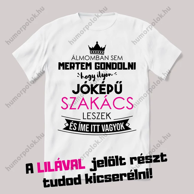 Álmomban sem gondoltam hogy ilyen jóképű leszek. Egyedi szakmás! Fehér feliratos vicces póló.