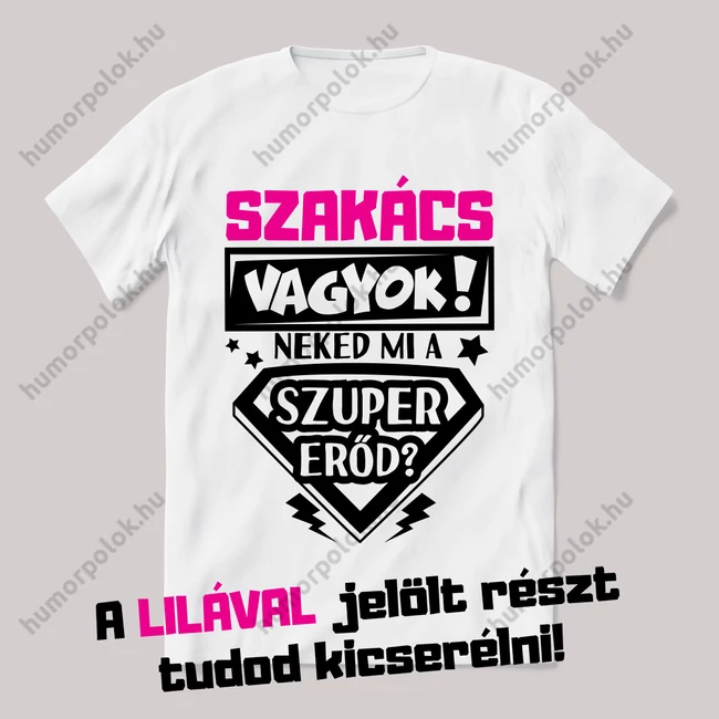 Neked mi a szuprerőd? Egyedi szakmás! Fehér feliratos vicces póló.