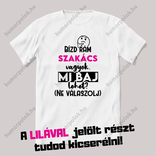 Bízd rám mi baj lehet? (ne válaszolj). Fehér feliratos vicces szakmás póló.