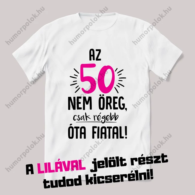 Nem vagyok öreg, régebb óta fiatal. Feliratos születésnapos fehér póló.