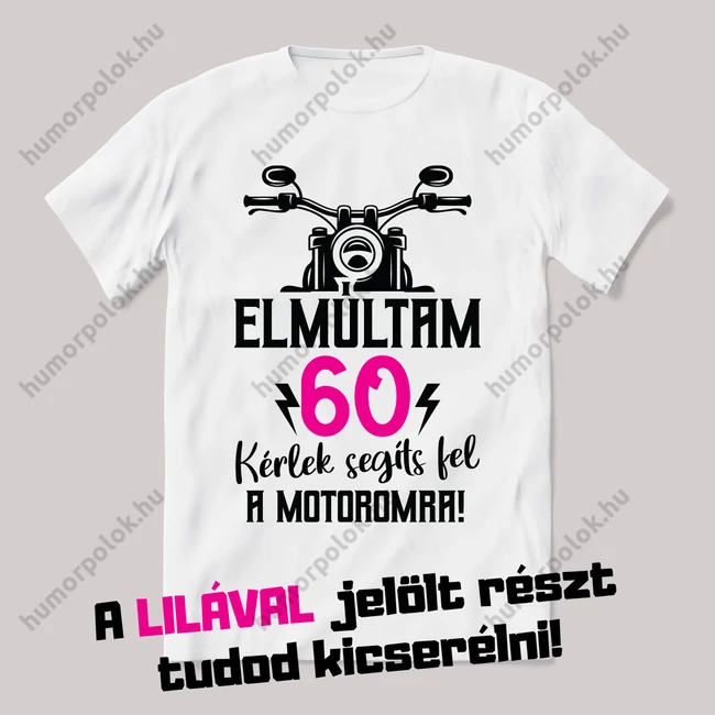 Elmúltam X, segíts fel a motoromra. Feliratos fehér póló.