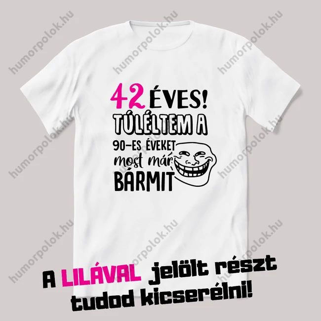 Túléltem a 90-es éveket, most már bármit. Fehér szülinapos feliratos vicces póló.