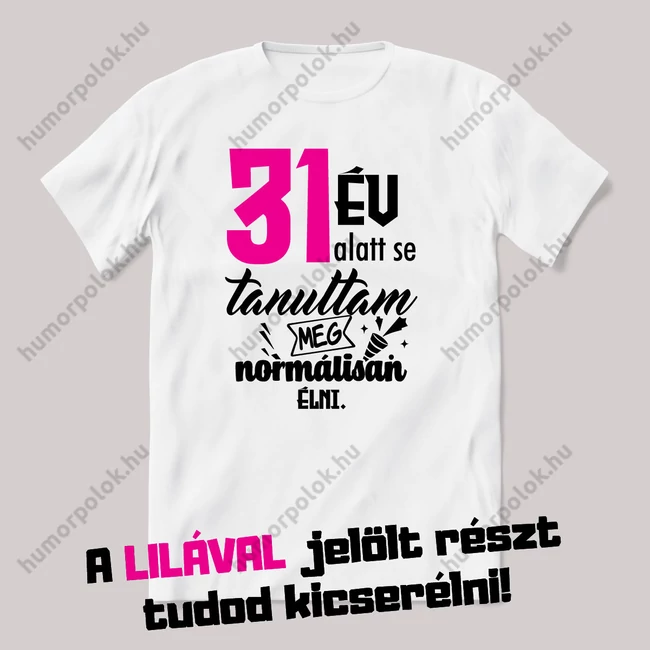 Még minidig nem tanultam meg normálisan élni. Fehér szülinapos feliratos vicces póló.