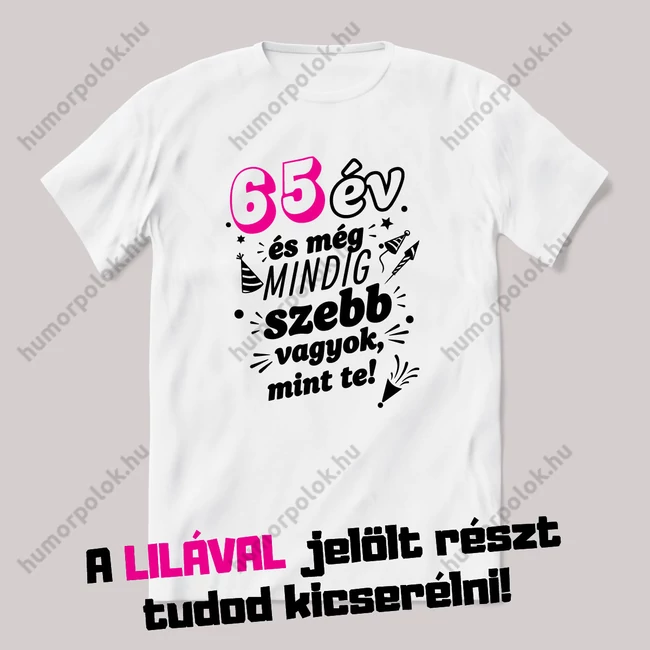 Ennyi idősen még mindig szebb vagyok mint te. Fehér szülinapos feliratos vicces póló.