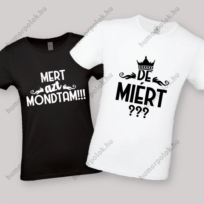 De miért? Mert azt mondtam! Feliratos fehér fekete páros póló.