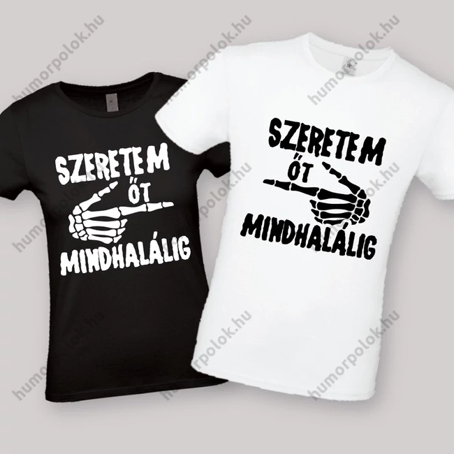 Szeretem őt mindhalálig! Feliratos fehér fekete páros póló.